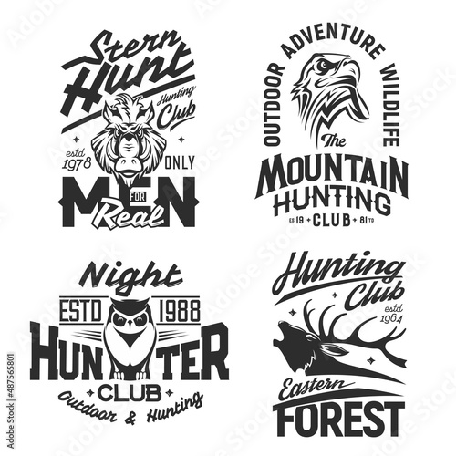 Hunting club, hunter animals t-shirt prints, trophy wild elk, vector emblems. Forest and mountain hunt signs and sport club mascots, eagle falcon, boar hog and owl, outdoor adventure quotes