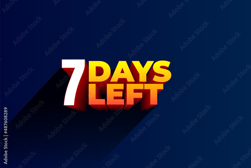 Seven days Left, 7 days to go. 3D Vector typographic design. days