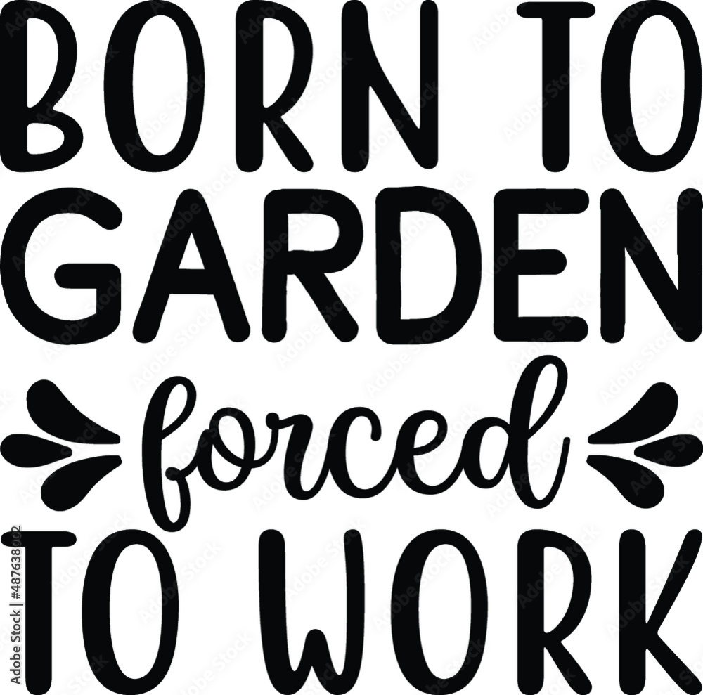 Born to garden forced to work