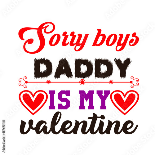 Sorry boys daddy is my valentine  – Valentine T-shirt Design Vector. Good for Clothes, Greeting Card, Poster, and Mug Design. Printable Vector Illustration, EPS 10.