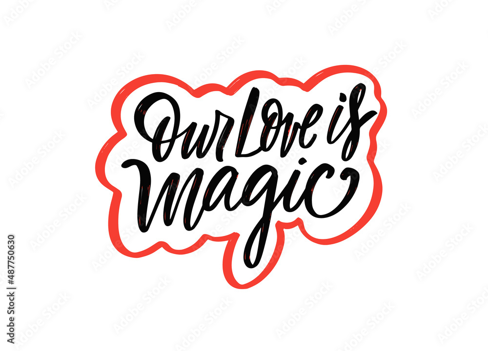 Our love is magic. Modern calligraphy lettering quote. Motivation text.