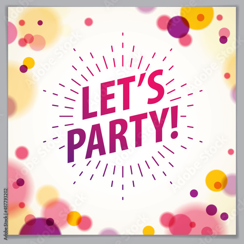 Let us party beautiful greeting card vector design. Includes lettering placed over flying colorful confetti background. Square shape format with CMYK colors acceptable for print.