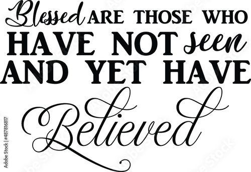 Blessed Are Those Who Have Not Seen and Yet Have Believed