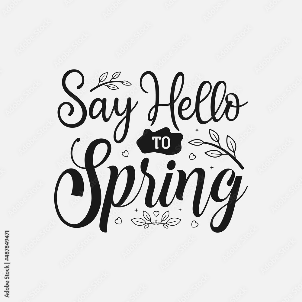 Say Hello to Spring vector illustration , hand drawn lettering with Spring day quotes, Spring designs for t-shirt, poster, print, mug, and for card