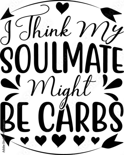 I think my soulmate might be carbs