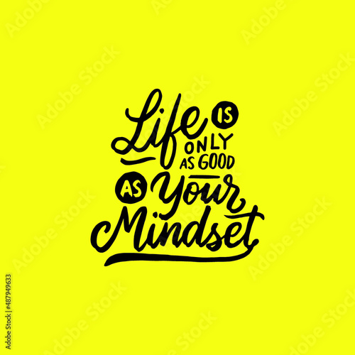 Hand lettering typography inspiration quote. Life is only as good as your mindset