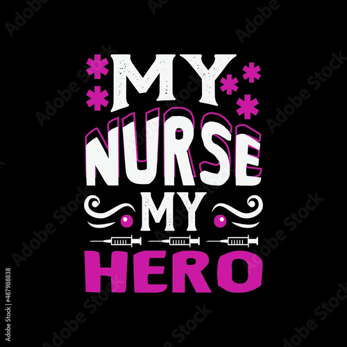 my nurse my hero - happy nursing day quotes design and vector graphic.