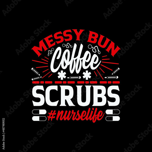 messy bun coffee scrubs # nurselife - Happy nurse day typographic vector design.