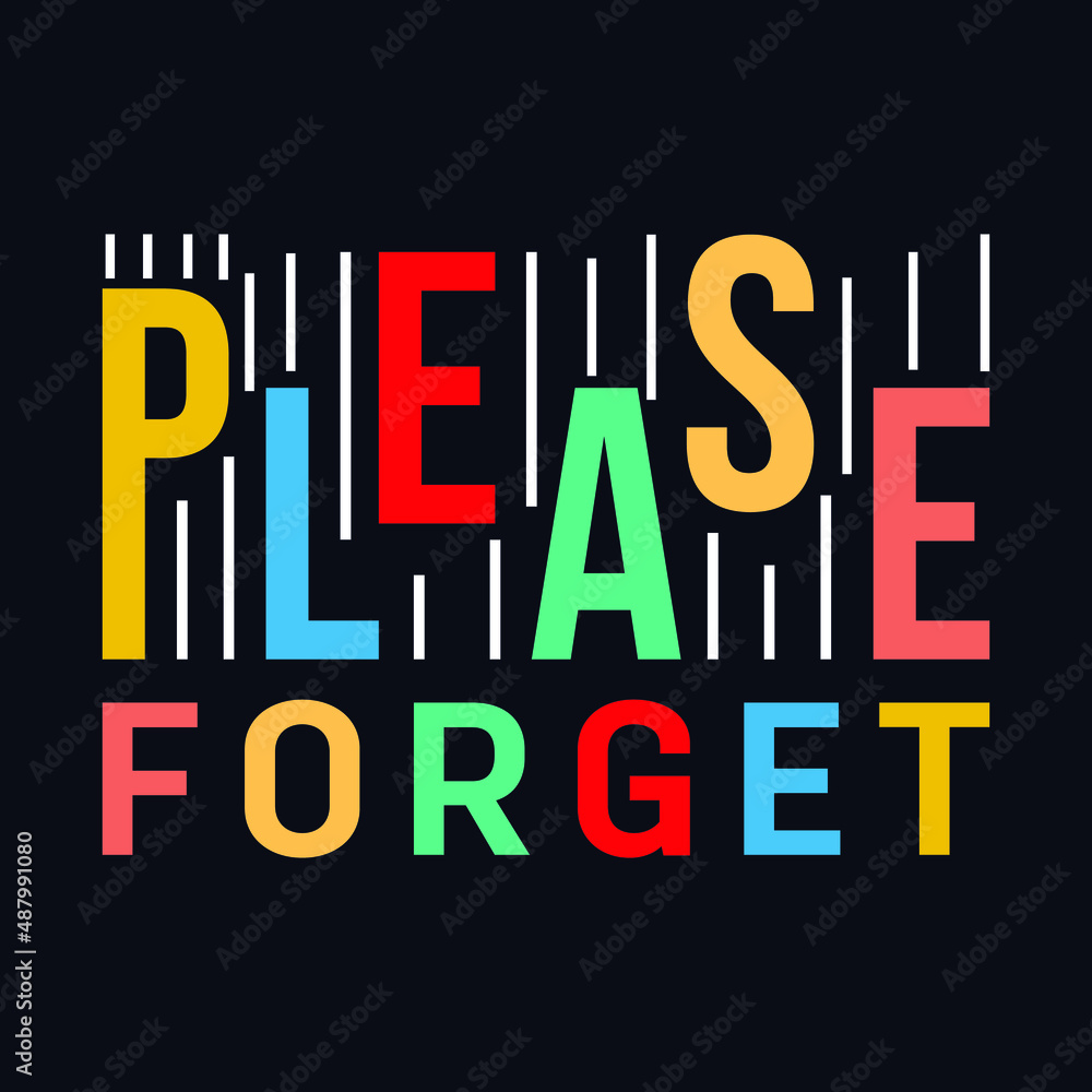 Please Forget typography motivational quote design Please Forget typography motivational quote design