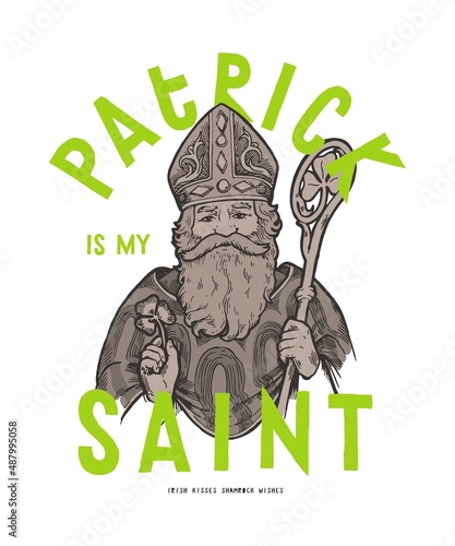 Saint Patrick portrait. Patrick is my saint. St.Patrick's day typography t-shirt print.