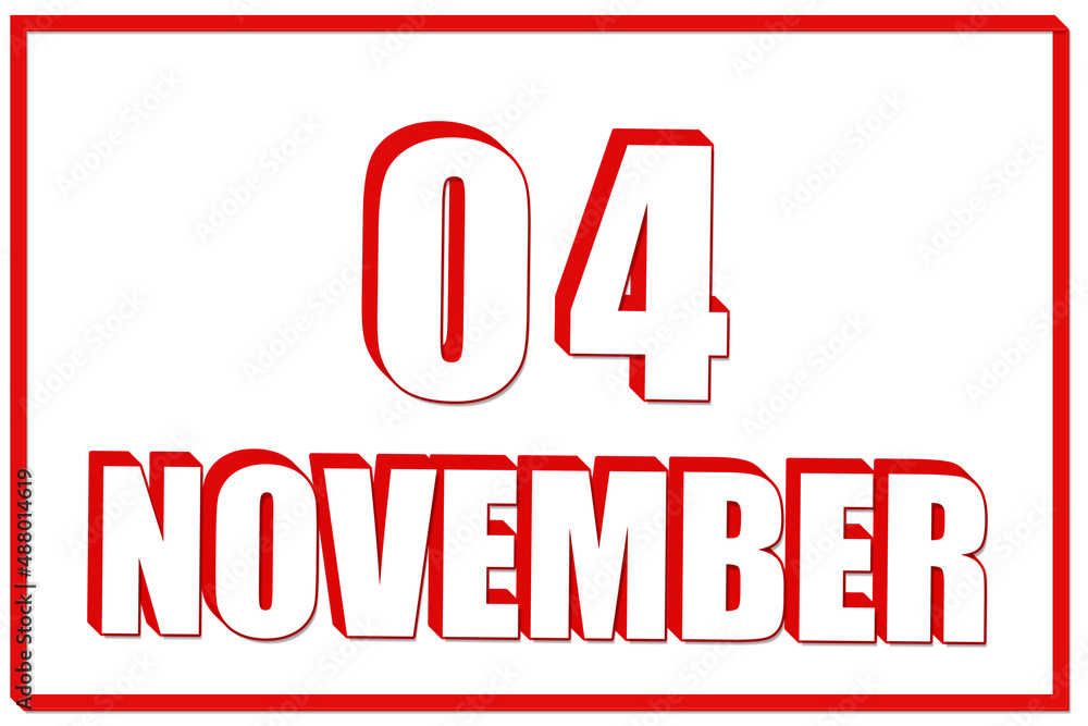 3d calendar with the date of 4 November on white background with red frame. 3D text. Illustration. 3d calendar with the date of 4 November on white background with red frame. 3D text. Illustration.