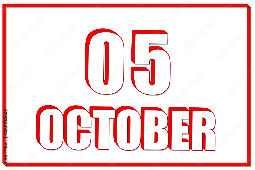 3d calendar with the date of 5 October on white background with red frame. 3D text. Illustration. 3d calendar with the date of 5 October on white background with red frame. 3D text. Illustration.
