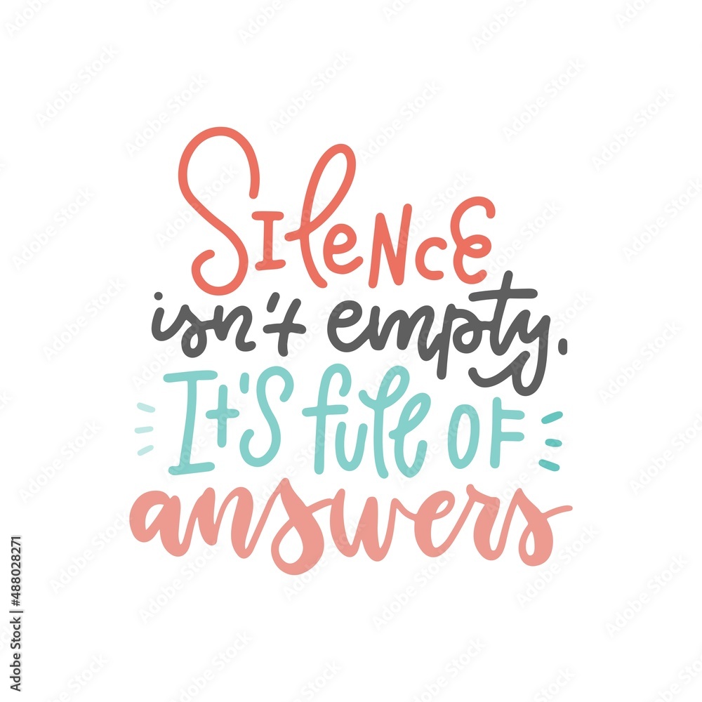 SILENCE IS NOT EMPTY, IT IS FULL OF ANSWERS motivational hand lettering phrase quote typography. Color vector isolated hand written text.