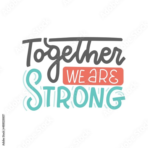 Fototapeta Naklejka Na Ścianę i Meble -  TOGETHER we are STRONG - lettering mental help concept. Moivation quote. Vector illustration. Stay strong. Typography poster. Text on white background.