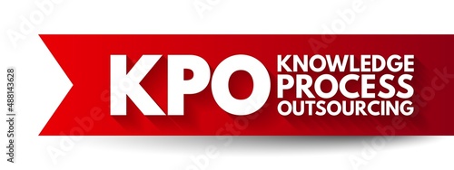 KPO Knowledge Process Outsourcing - outsourcing of core information-related business activities which are competitively important of a company's value chain, acronym text concept background