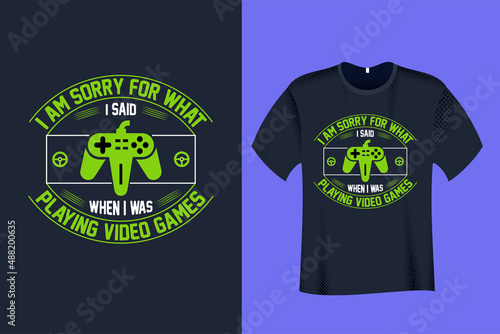 I am sorry for what I said when I was playing video Games T Shirt