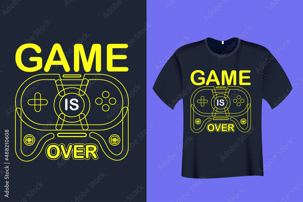 Game Is Over T Shirt Design Game Is Over T Shirt Design