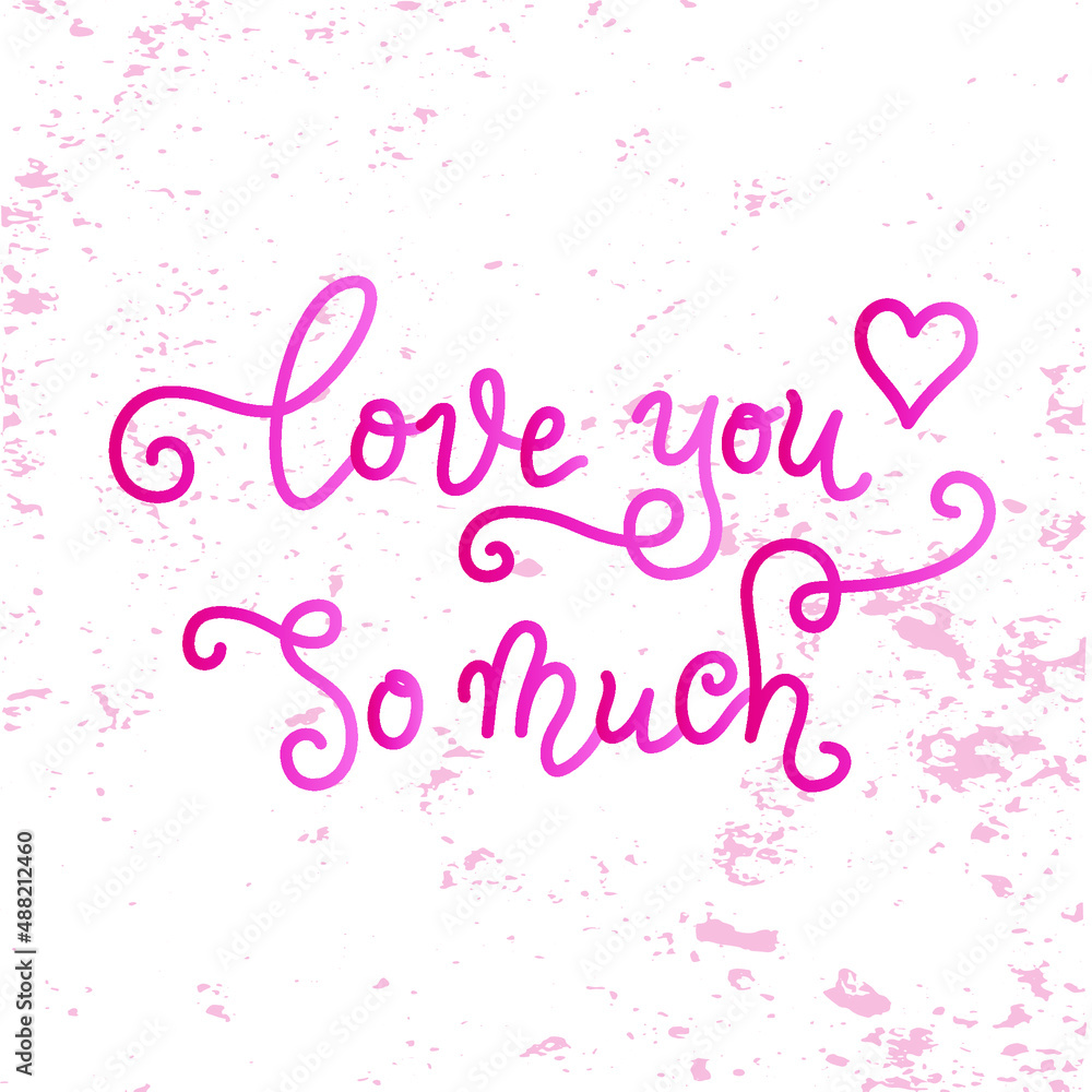 Modern calligraphy lettering of Love you so much in pink on white textured background for poster, decoration, valentine, design, postcard, greeting card, birthday, Valentines day, wedding, proposal Modern calligraphy lettering of Love you so much in pink on white textured background for poster, decoration, valentine, design, postcard, greeting card, birthday, Valentines day, wedding, proposal