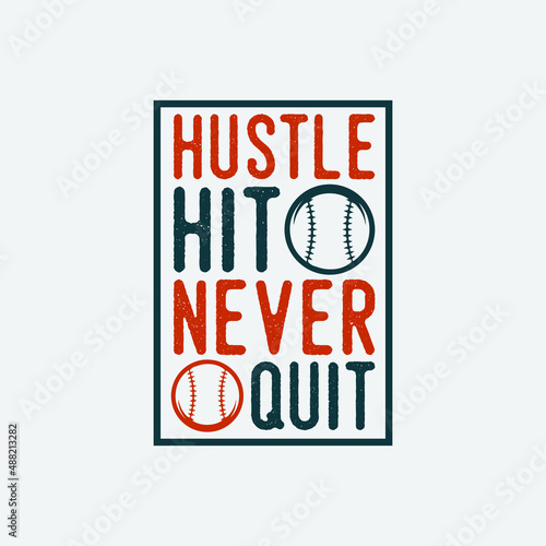 hustle hit and never quit baseball t-shirt design, Baseball t-shirt design vector, Typography baseball t-shirt design, Vintage baseball t-shirt design, Retro baseball t-shirt design