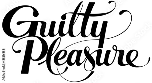 Guilty Pleasure - custom calligraphy text
