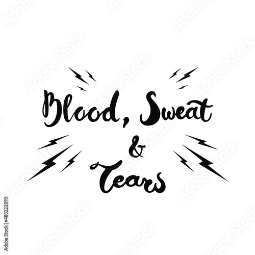 Hand drawn brush lettering - Blood, Sweat and Tears. Motivational quote