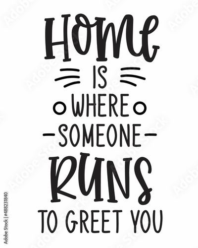 Home is where someone runs to greet you Cat quote lettering with white Background. Funny animals phrase for print  home decor  posters.