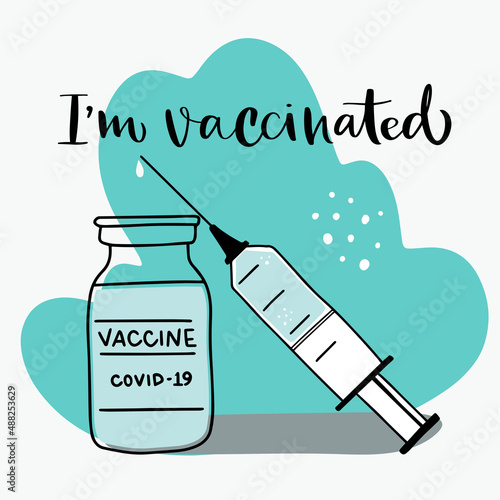 Flat vector illustration. Bottle and syringe with blue vaccine injection from covid-19 virus. Calligraphy "I'm vaccinated". Concept of getting vaccination, time to vaccinate, herd immunity.