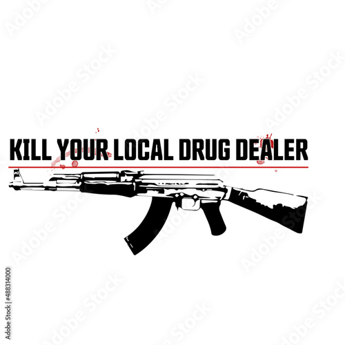 KILL YOUR LOCAL DRUG DEALER