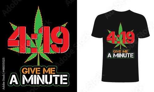 4:19 give me a minute t-shirt and apparel trendy design with simple typography, good for T-shirt graphics, posters, print, and other Print with marijuana for a  photo