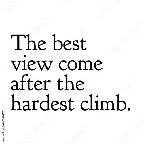 Inspirational quote illustration. The best view come after the hardest climb.