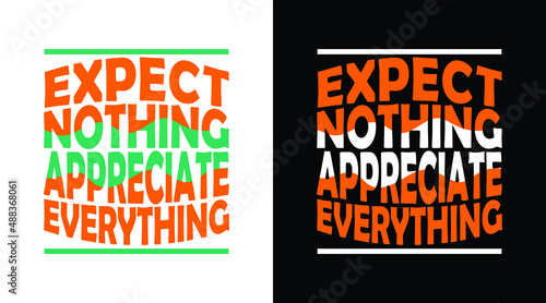 expect nothing appreciate everything typography t-shirt design