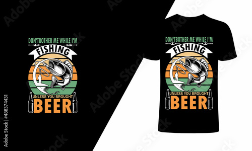 Don't bother me while I'm fishing unless you brought beer. T-Shirt Design, Vintage fishing emblems, Fishing boat, Fishing labels, badges, vector illustration, Poster, Trendy T-shirt, t-shirt, and post
