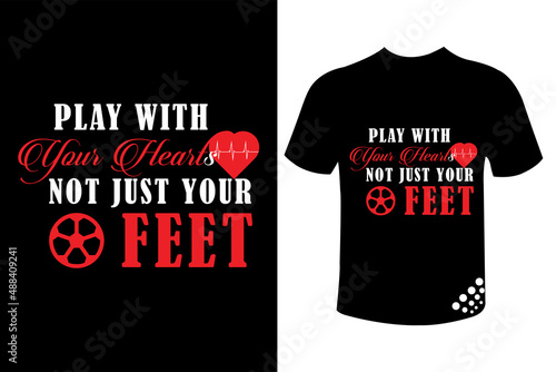 Play with your hearts not  just your feet motivational typography football t-shirt design quote