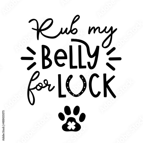 Rub my belly for luck is Dog Bandana Quote for St Patricks Day. St Paddys Day Dog Shirt Saying with a paw print. Vector text isolated.