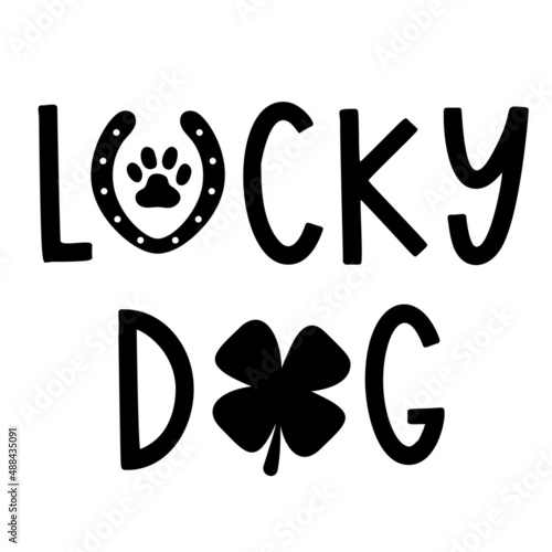 Lucky Dog is  Bandana Quote for St Patricks Day. St Paddys Day Dog Shirt Saying with clover, horseshoe and paw print. Pet Quote. Vector text isolated.