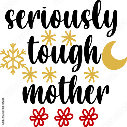 SERIOUSLY TOUGH MOTHER