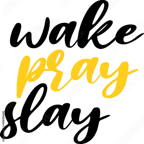 Wake, pray, slay