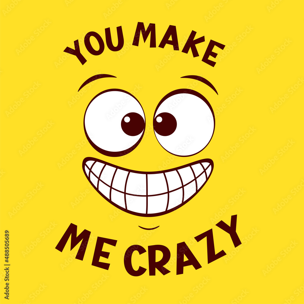 Funny emoji. Crazy face emoticon on yellow background. Inscription You make  me crazy. Can be used with t-shirt, stickers, card design. Vector  illustration EPS8 Stock Vector | Adobe Stock