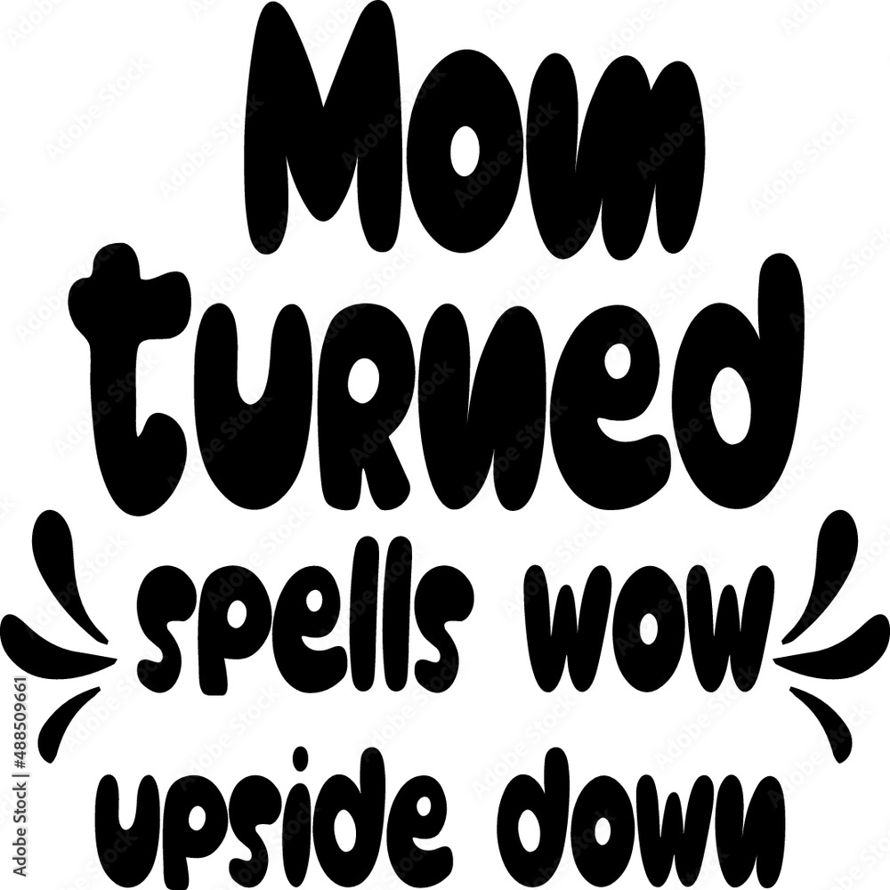 Mom turned upside down spells wow Mom turned upside down spells wow