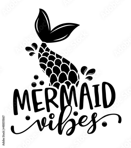 Mermaid vibes - funny motivational slogan with mermaid tail in vector eps. Good for printing press, gifts, shirts, mugs, posters.