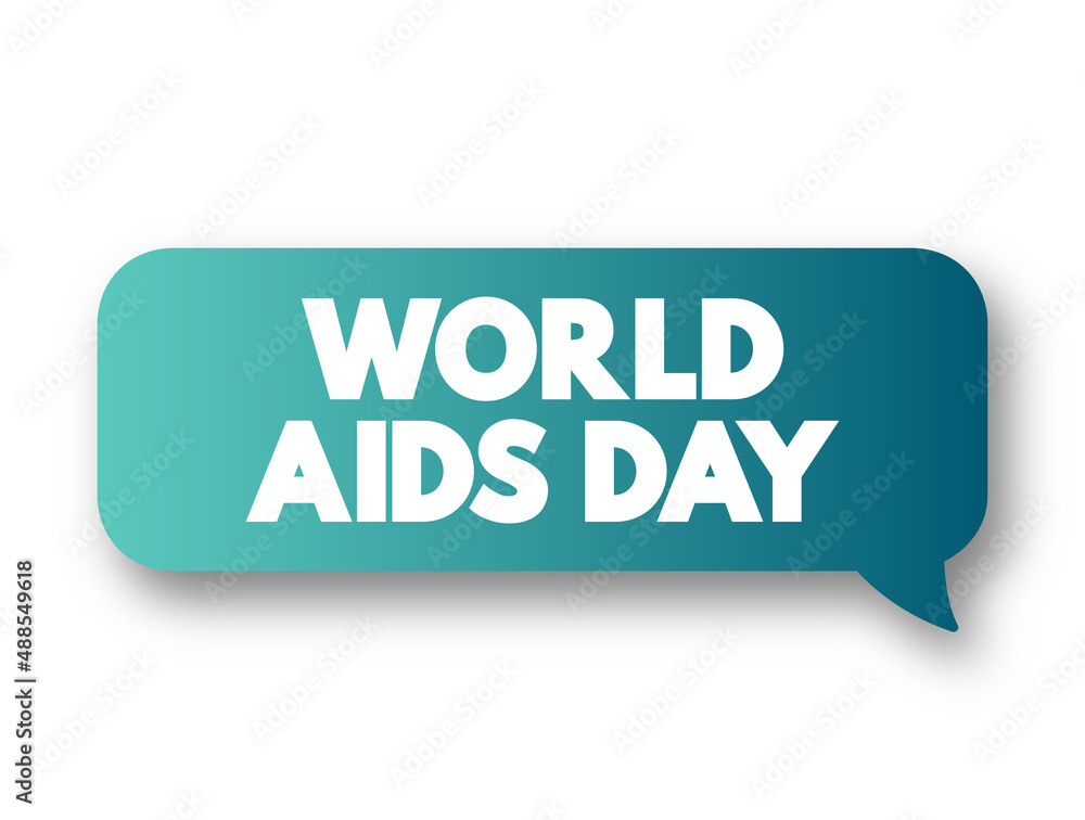 World Aids Day - international day dedicated to raising awareness of the AIDS pandemic caused by the spread of HIV infection, text concept message bubble World Aids Day - international day dedicated to raising awareness of the AIDS pandemic caused by the spread of HIV infection, text concept message bubble