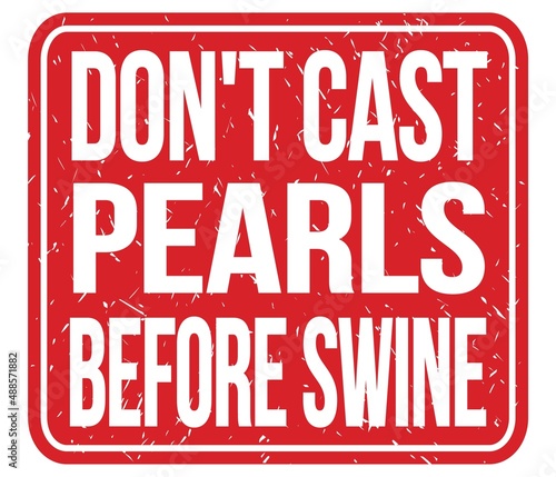 DON T CAST PEARLS BEFORE SWINE  words on red stamp sign