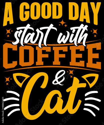 A Good Day Start With Coffee   Cat. Coffee Typography T-Shirt Design.