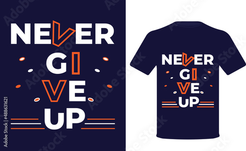 typography NEVER GIVE UP awesome t-shirt design photo