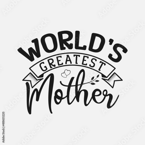 World’s greatest mother vector illustration , hand drawn lettering with Mother's day quotes, Mother's designs for t-shirt, poster, print, mug, and for card