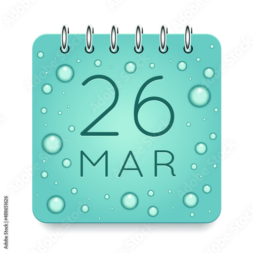 26 day of month. March. Calendar daily icon. Date day week Sunday, Monday, Tuesday, Wednesday, Thursday, Friday, Saturday. Dark Blue text. Cut paper. Water drop dew raindrops. Vector illustration.