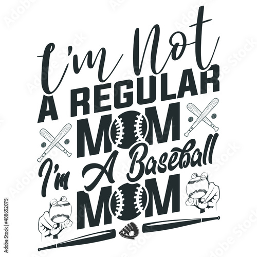  I'm not a regular mom I'm a baseball mom, Happy Mather day quote on the mom congratulation label, badge, poster, apparel vector illustration. Vintage Typographical T-shirt Print.