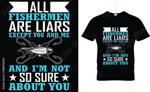 All fishermen are liars except you and me and i'm not so   sure about you