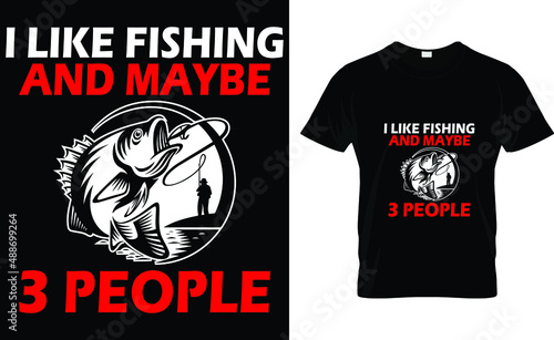 I like fishing and maybe 3 people