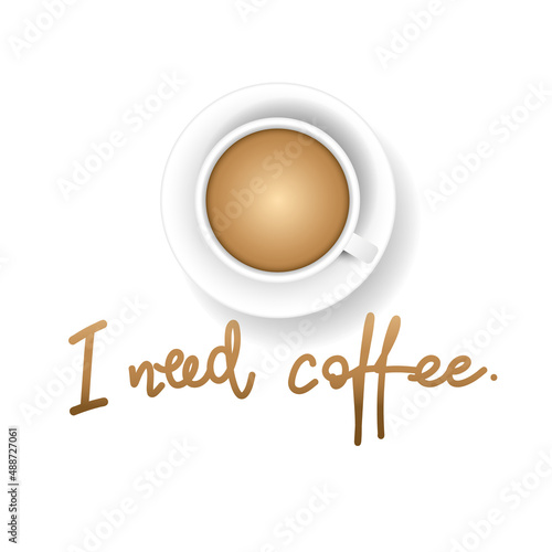Fototapeta I need coffee  handwriting with coffee cup , isolated background, illustration v